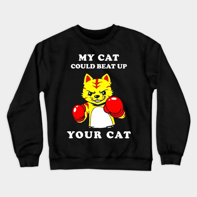 My Cat Could Beat Up Your Cat Crewneck Sweatshirt by harryq3385